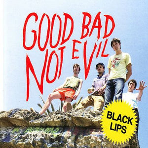BLACK LIPS - GOOD BAD NOT EVIL (2LP DELUXE EDITION)