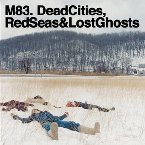 M83 - DEAD CITIES, REDSEAS & LOST GHOSTS