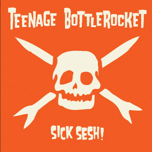 TEENAGE BOTTLEROCKET - SICK SESH!