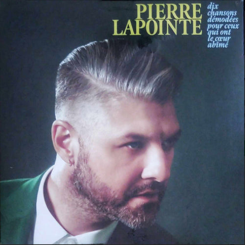 PIERRE LAPOINTE - DIX CHANSONS DÉMODÉS POUR CEUX QUI ONT LE COEUR ABÎMÉ