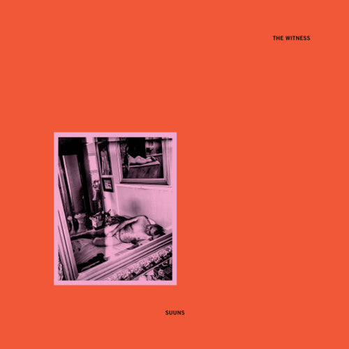 SUUNS - THE WITNESS