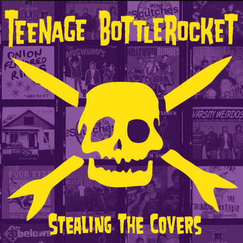 TEENAGE BOTTLEROCKET - STEALING THE COVERS