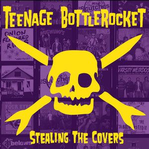 TEENAGE BOTTLEROCKET - STEALING THE COVERS