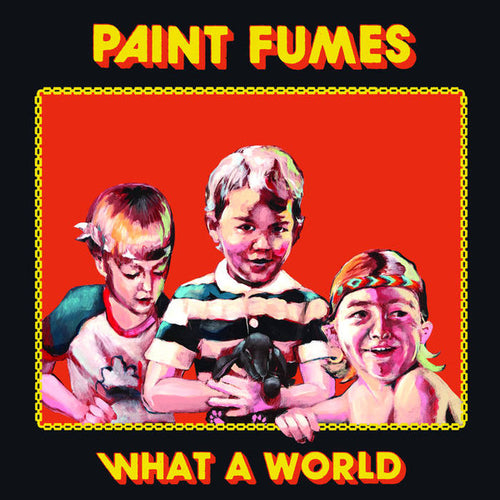 PAINT FUMES - WHAT A WORLD