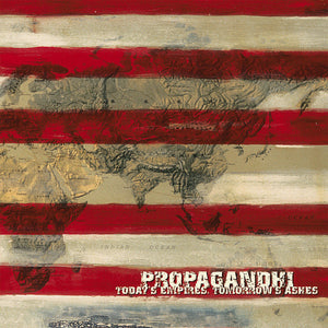 PROPAGANDHI - TODAY'S EMPIRES, TOMORROW'S ASHES