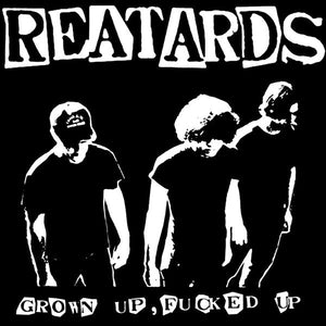 REATARDS - GROWN UP, FUCKED UP