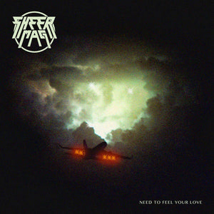 SHEER MAG - NEED TO FEEL YOUR LOVE