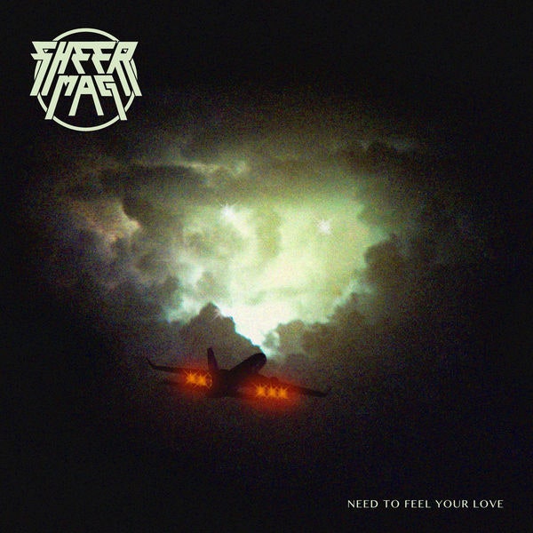 SHEER MAG - NEED TO FEEL YOUR LOVE